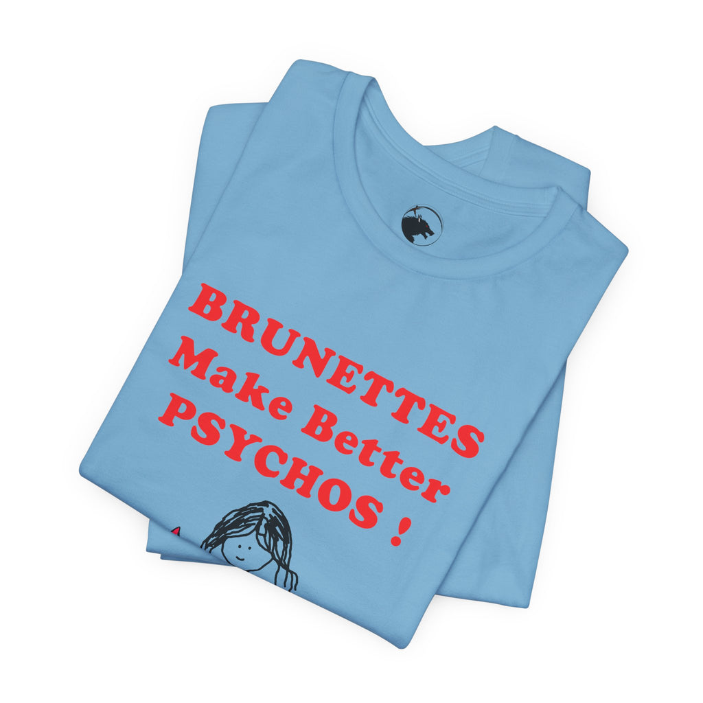 Brunettes Make Better Psychos Shirt, Dark Humor Tee