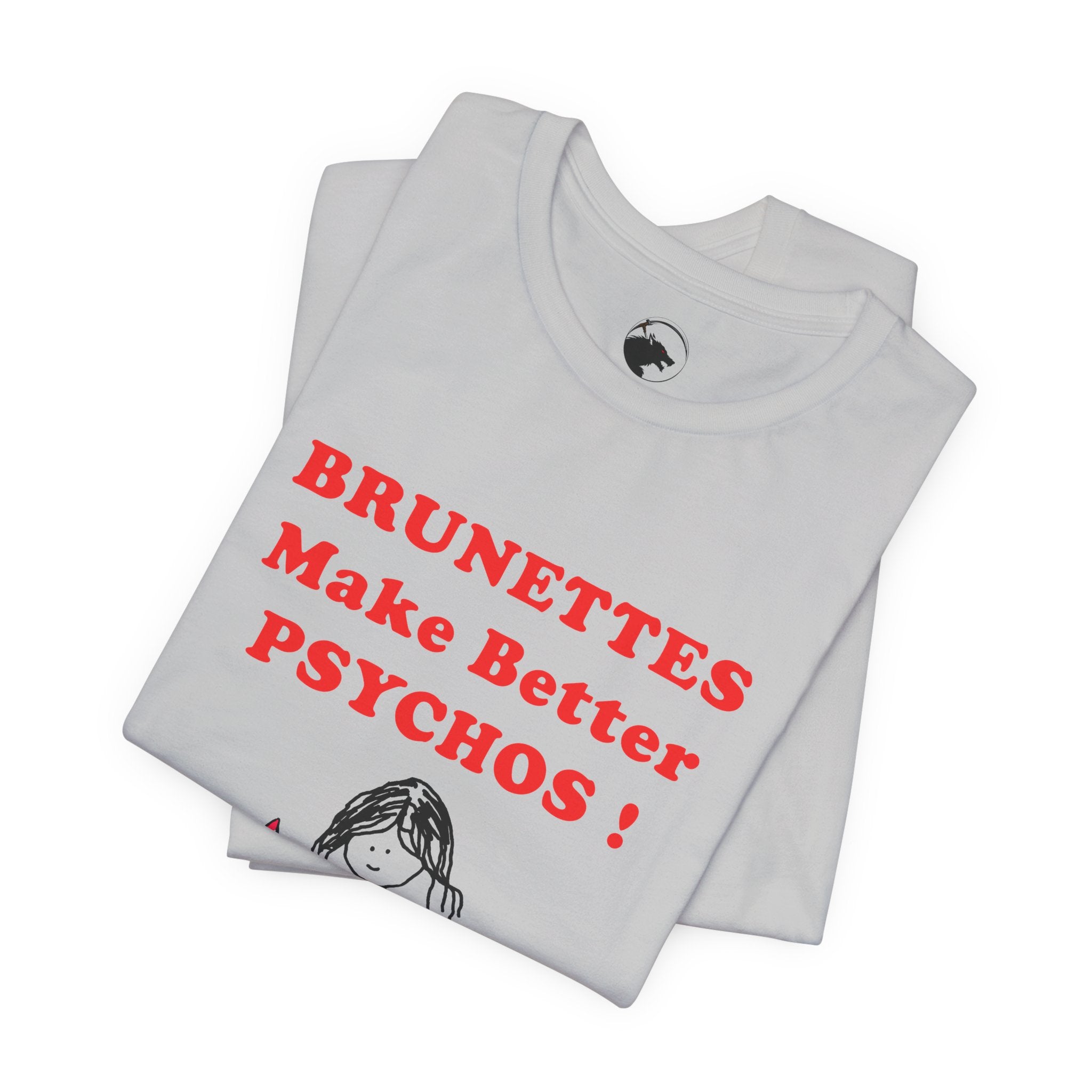Brunettes Make Better Psychos Shirt, Dark Humor Tee