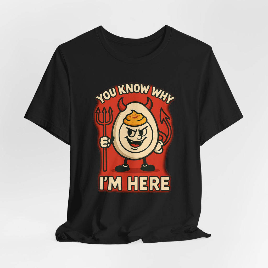 Funny Deviled Egg "You Know Why I’m Here" Tee