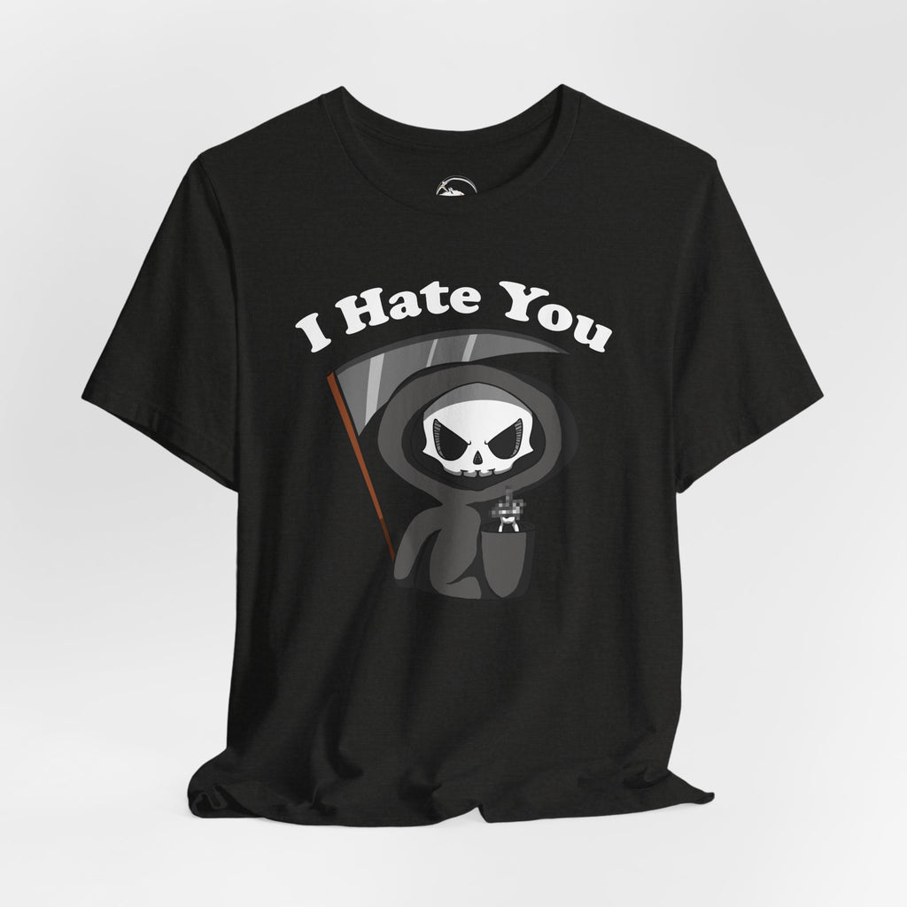 I Hate You Grim Reaper T-Shirt