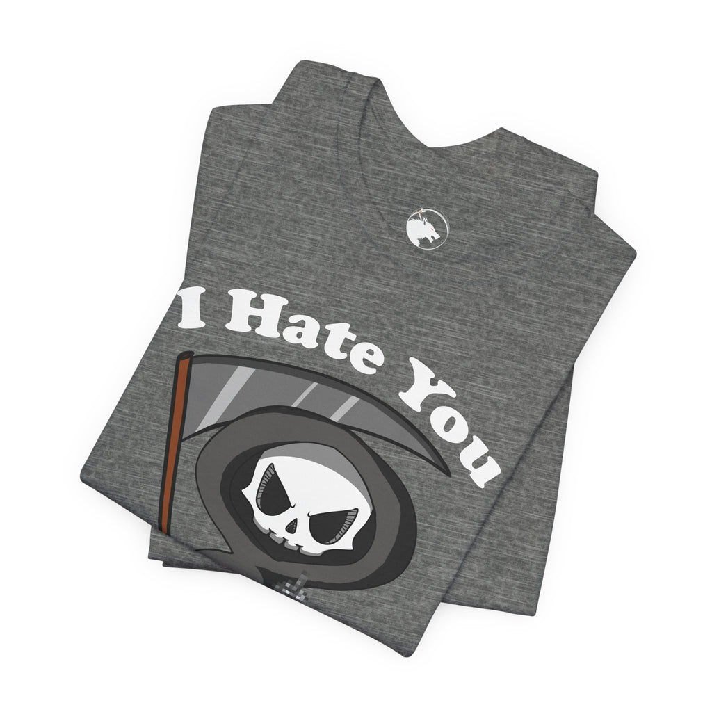 I Hate You Grim Reaper T-Shirt