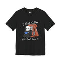 I Need Coffee I Feel Dead Shirt, Skull Coffee Graphic Tee
