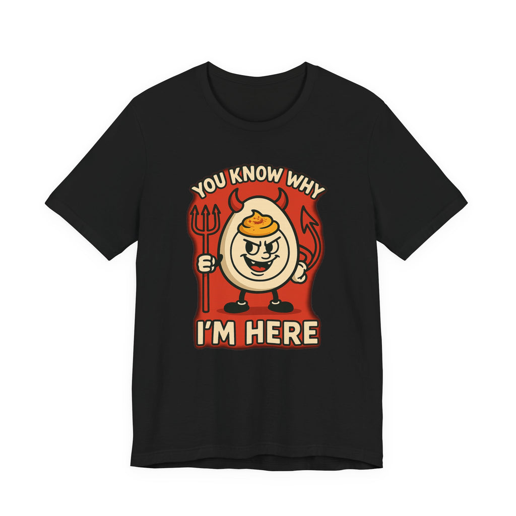 Funny Deviled Egg "You Know Why I’m Here" Tee
