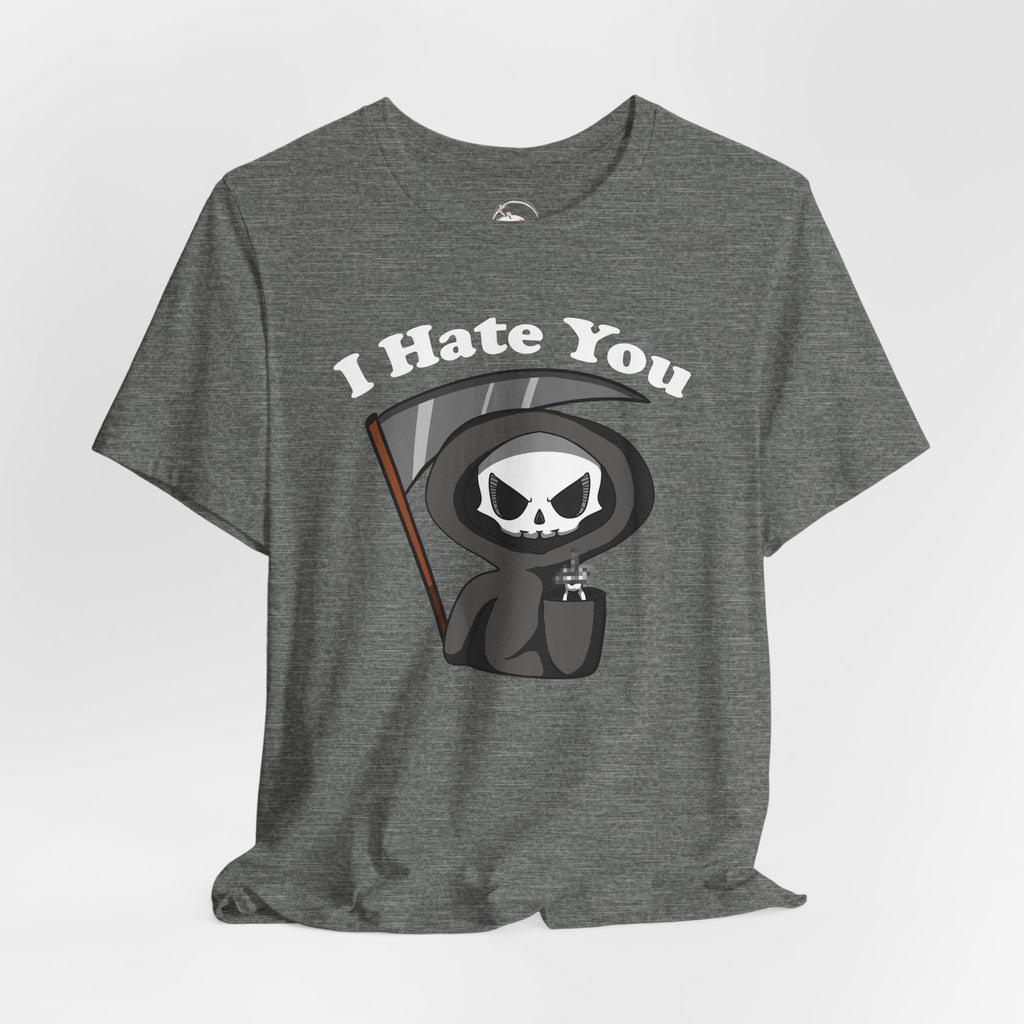 I Hate You Grim Reaper T-Shirt