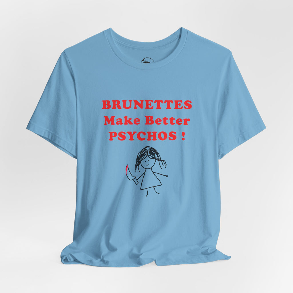 Brunettes Make Better Psychos Shirt, Dark Humor Tee