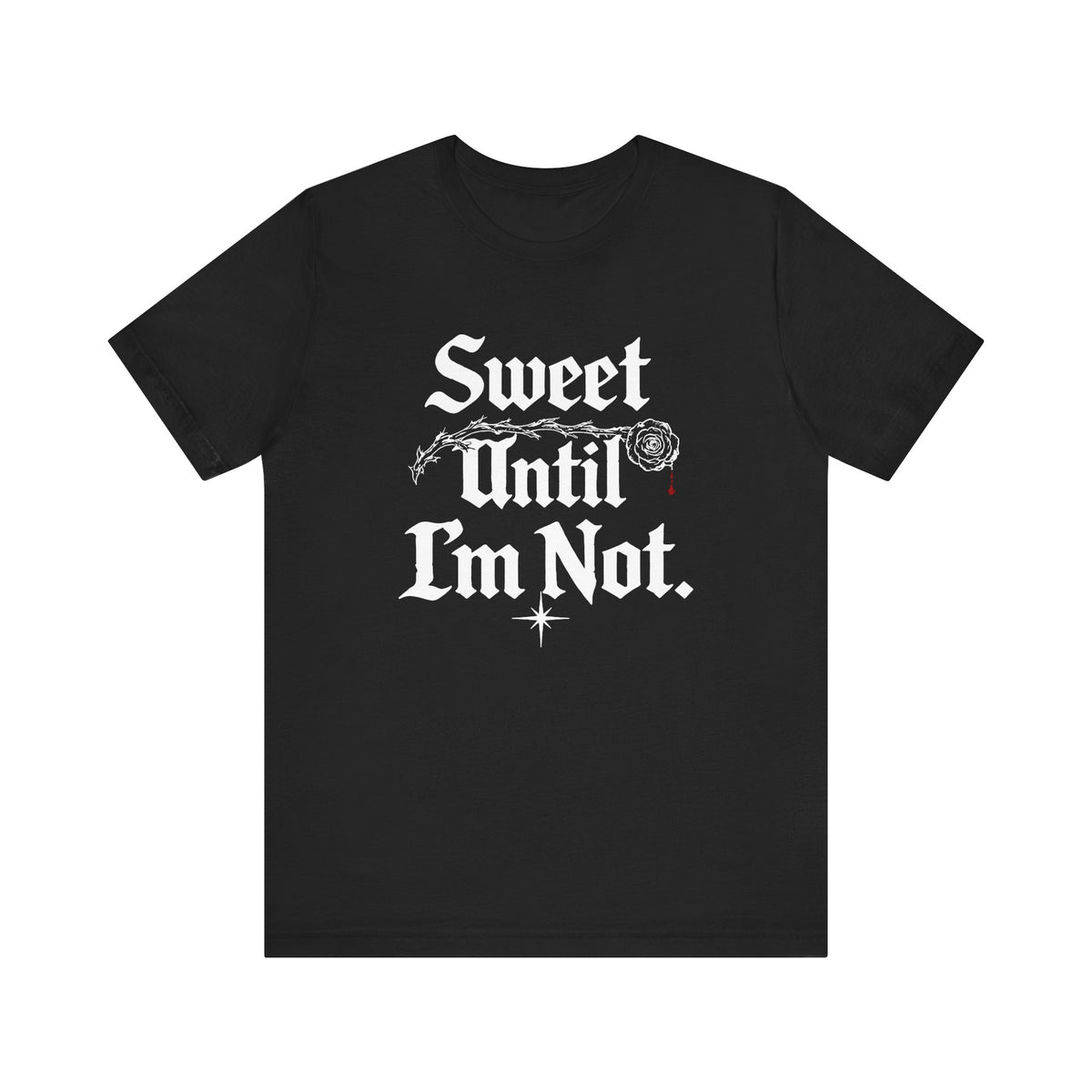 Black Sweet Until I’m Not graphic shirt with white gothic lettering and rose detail
